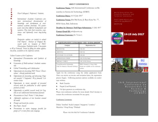 Dear Colleagues/ Professors/ Students,
International Academic Conferences pro-
mote international dissemination of
knowledge and development of cross-
national academic fraternity. The partici-
pants come from different backgrounds and
countries. They share their researches, expe-
riences and informally create long-lasting
bonds.
Prospective authors are invited to submit
Full Papers/ Abstract of Original Re-
search work or, Synopsis of PhD/
Dissertation, Published work, View-points
or Way Forward/ Poster by filling the online applica-
tion form, available on the conference website.
Salient Features of the Conference:
 International Dissemination and Synthesis of
Knowledge
 Generation of Multi-national Academic commu-
nity
 Global Networking and Collaboration
 Opportunity for presenting PhD Thesis/ Disser-
tation/ Already published work
 Opportunity for presenting and discussing Origi-
nal concepts/ Viewpoints/ Way forward/ Lit-
erature review
 Opportunity to retain copyright of presented
research work for publication in other reputed
journals of choice
 Opportunity to publish research work (in Eng-
lish) in our collaborated International Journals
 Presentation in Oral/ Poster/ Video format
 Affordable conferences at best locations around
the world
 Prompt and hassle free services
 Best Paper Award
 Presentation in native language possible for
groups of 5 or more from same language
14-15 July 2017
Indonesia
CallforPapers W o r l d A s s o c i a t i o n f o r
S c i e n t i f i c R e s e a r c h a n d
T e c h n i c a l I n n o v a t i o n
h t t p : / / w w w . w a s r t i . o r g /
s m a l l / 7 8 . j p g ( W A S R T I )
w a s r t i . o r g
1 6 t h I n t e r n a t i o n a l
C o n f e r e n c e o n
R e s e a r c h e s i n
S c i e n c e &
T e c h n o l o g y
( I C R S T )
ABOUT CONFERENCE
Conference Name: 16th International Conference on Re-
searches in Science & Technology (ICRST)
Conference Dates: 14-15 July 2017
Conference Venue: Ibis Bali Kuta, Jl. Raya Kuta No. 77,
80361 Kuta, Bali, Indonesia
Deadline for Abstract/ Full Paper Submission: 11 July 2017
Contact Email ID: info@wasrti.org
Conference Convener: Dr. Vivian L
PARTICIPATION CATEGORIES/ FEE/ SCHOLARSHIPS
Category Registration Fee
PRESENTER USD 250
ABSENTIA USD 150
LISTENER/ CO-AUTHOR USD 200
ADDITIONAL PAPER USD 100 Per Paper
FRIEND/ FAMILY USD 50 Per Person
Young Researcher Scholarship
(Only for Students/ Research Scholars)
FREE (Limited to 5 Seats Only)
Details are available on the conference
website.
Apply for the conference using the online application form.
Once you receive an invoice and invitation letter, the registration
process begins. Following payment options available on confer-
ence website:
 Bank Transfer
 Paypal (Card Payment)
 On Spot payment on conference day
Please visit conference website for more details. Don’t hesitate to
contact the conference secretariat for any query.
Conference Locations:
Dubai/ Istanbul/ Kuala Lumpur/ Singapore/ London/
Mauritius/ Hong Kong/ Thailand
Please visit this link for Conference Calendar:
 