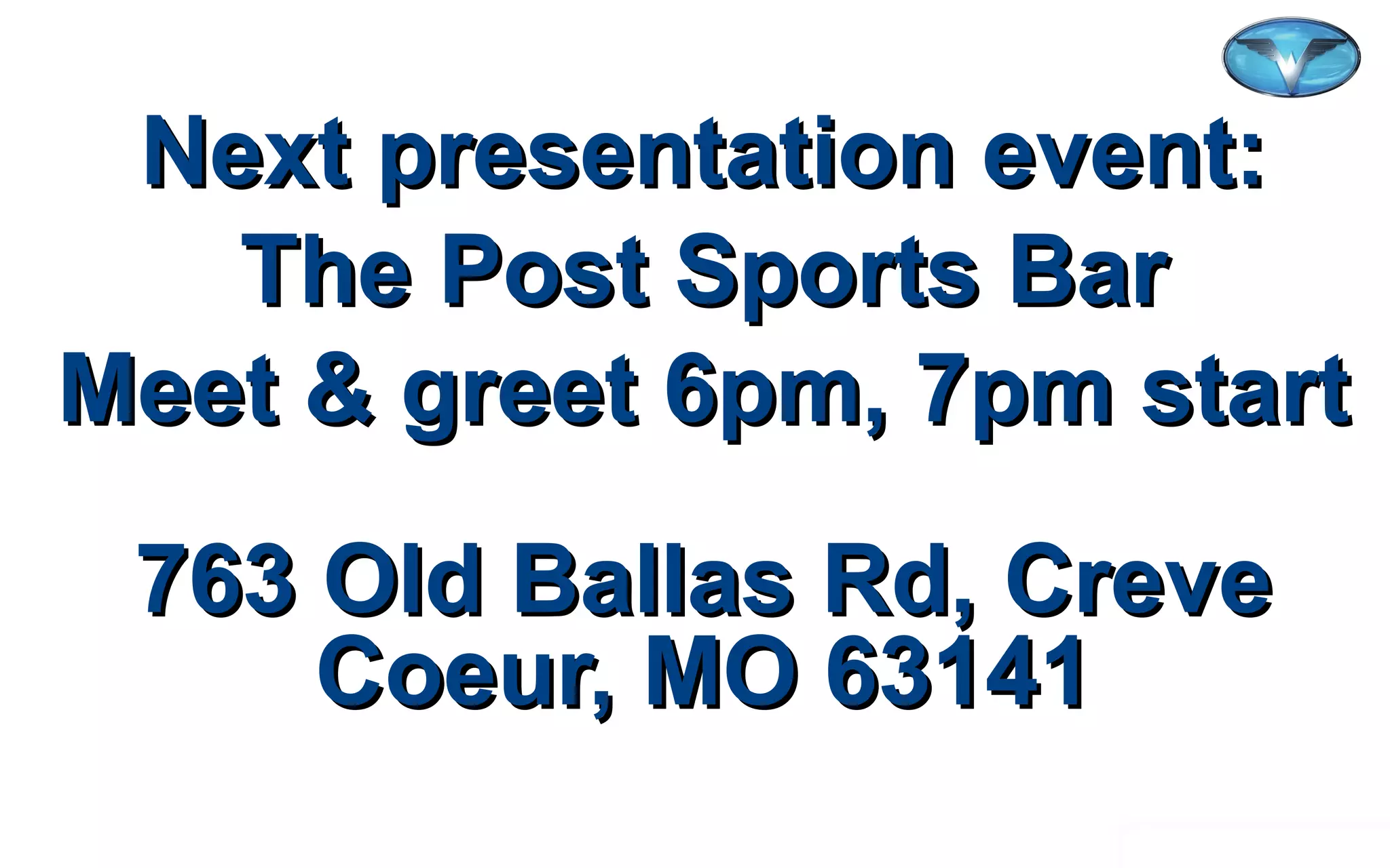 ©2012 WorldVentures Marketing, LLC
Next presentation event:Next presentation event:
The Post Sports BarThe Post Sports Bar
Meet & greet 6pm, 7pm startMeet & greet 6pm, 7pm start
763 Old Ballas Rd, Creve763 Old Ballas Rd, Creve
Coeur, MO 63141Coeur, MO 63141
 