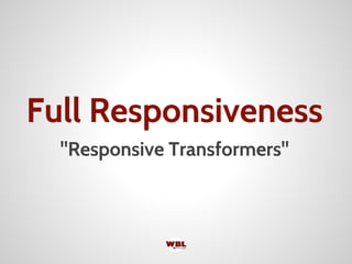 Full Responsiveness
"Responsive Transformers"
 