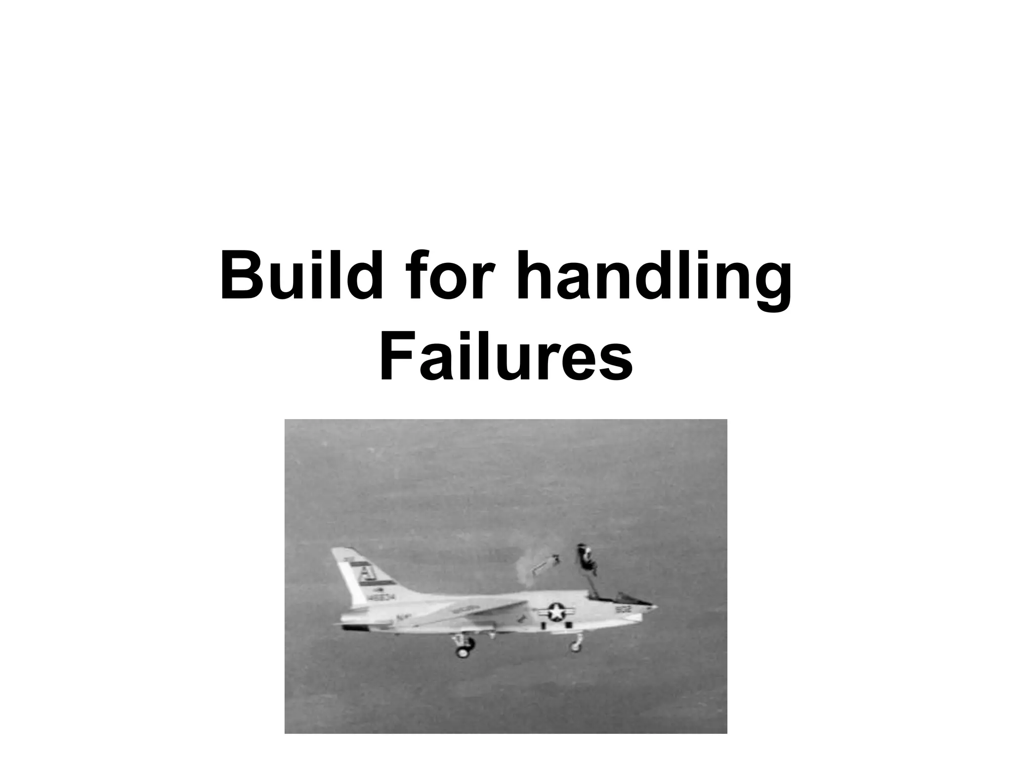 Build for handling
Failures
 
