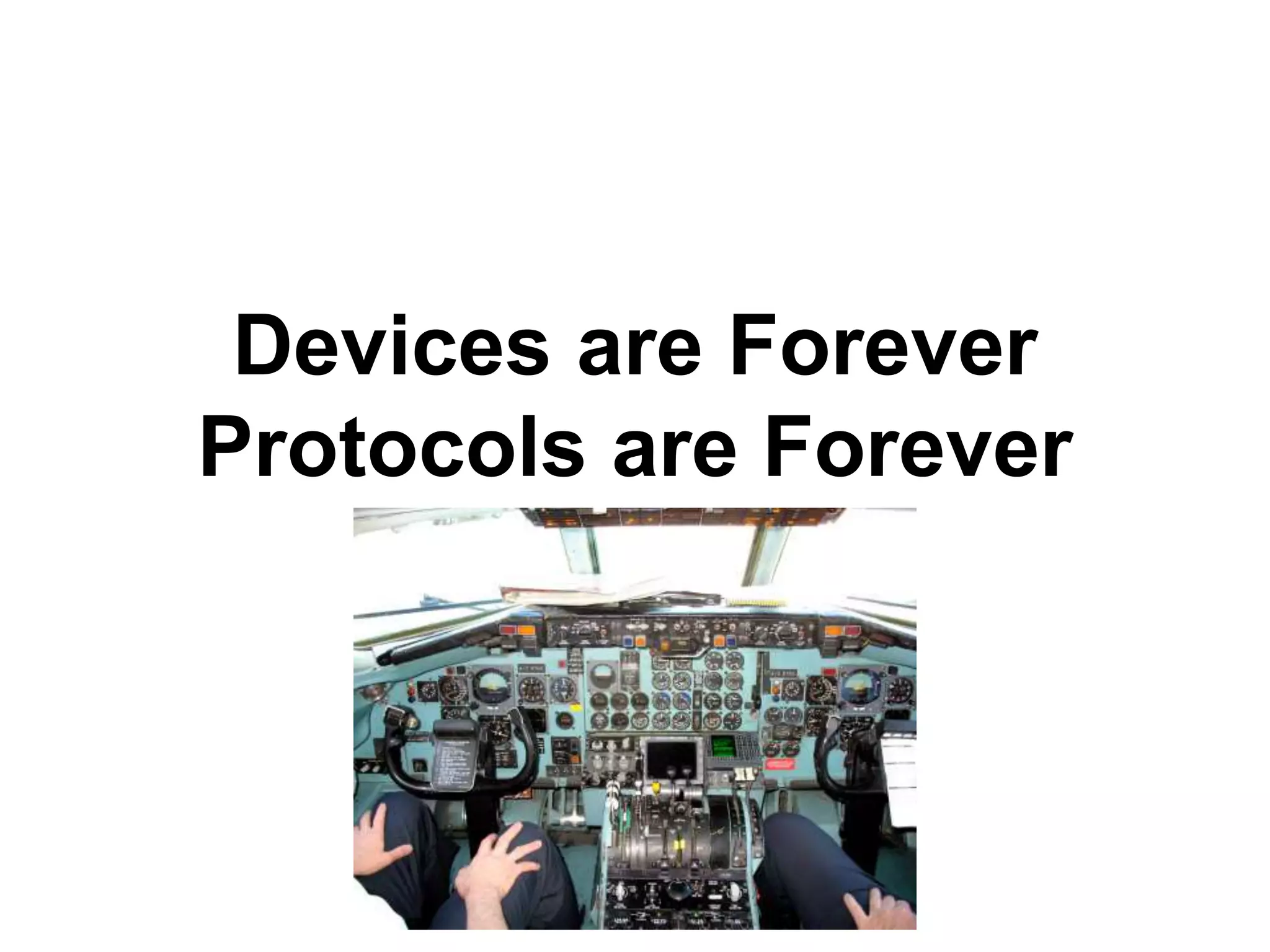 Devices are Forever
Protocols are Forever
 