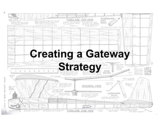 Creating a Gateway
Strategy
 