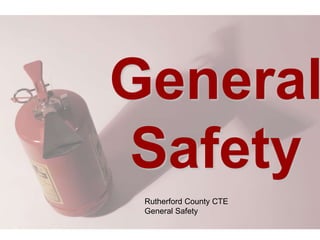 General
Safety
Rutherford County CTE
General Safety
 