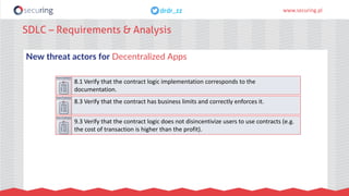 www.securing.pldrdr_zzdrdr_zz
New threat actors for Decentralized Apps
SDLC – Requirements & Analysis
8.1 Verify that the ...