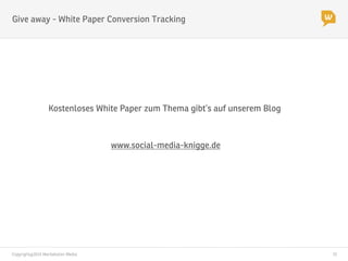 Copyright@2014 Werbeboten Media
 15
Give away - White Paper Conversion Tracking
Kostenloses White Paper zum Thema gibt’s auf unserem Blog

www.social-media-knigge.de
 