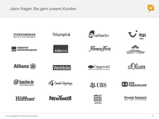 Copyright@2014 Werbeboten Media 10
...dann fragen Sie gern unsere Kunden
 
