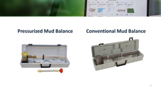 Pressurized Mud Balance Conventional Mud Balance
7
 