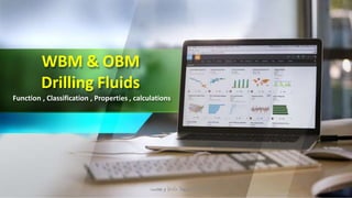 WBM & OBM
Drilling Fluids
Function , Classification , Properties , calculations
‫ي‬
‫ل‬
‫ح‬
‫ا‬
‫س‬
‫ال‬
‫د‬
‫ال‬
‫خ‬
‫سد‬
‫ن‬
‫ه‬
‫م‬
‫ال‬
‫د‬
‫ا‬
‫د‬
‫ع‬
‫إ‬
‫و‬
‫ميم‬
‫ص‬
‫ت‬ 1
 