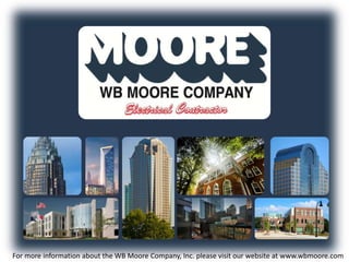For more information about the WB Moore Company, Inc. please visit our website at www.wbmoore.com
 