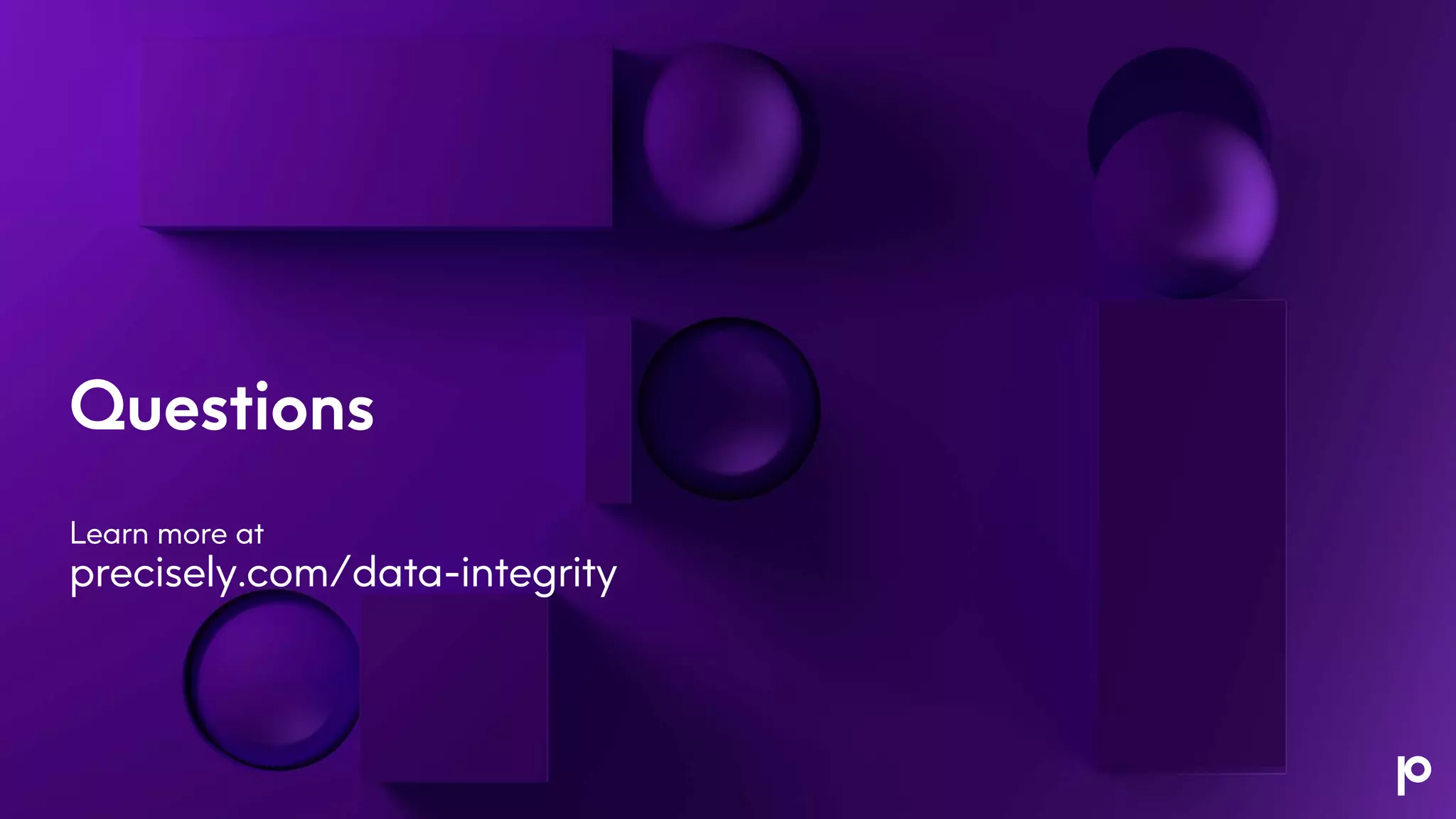 Questions
Learn more at
precisely.com/data-integrity
 