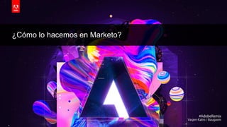 © 2019 Adobe. All Rights Reserved. Adobe Confidential.
¿Cómo lo hacemos en Marketo?
 