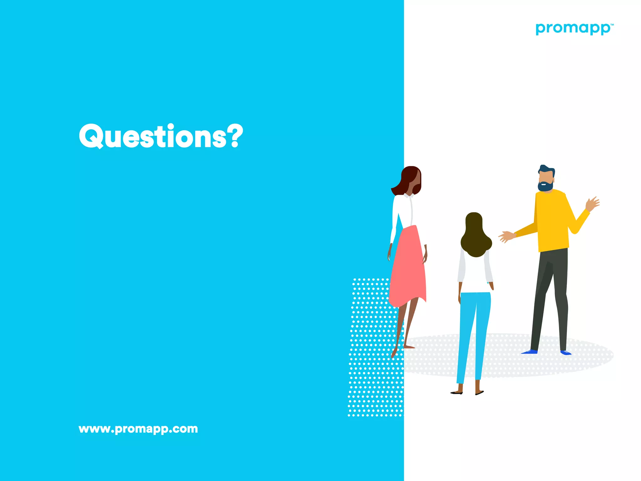 Questions?
www.promapp.com
 