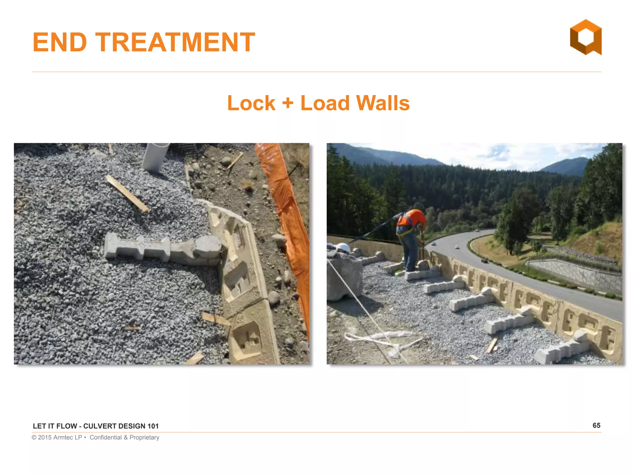 65
© 2015 Armtec LP • Confidential & Proprietary
END TREATMENT
Lock + Load Walls
LET IT FLOW - CULVERT DESIGN 101
 