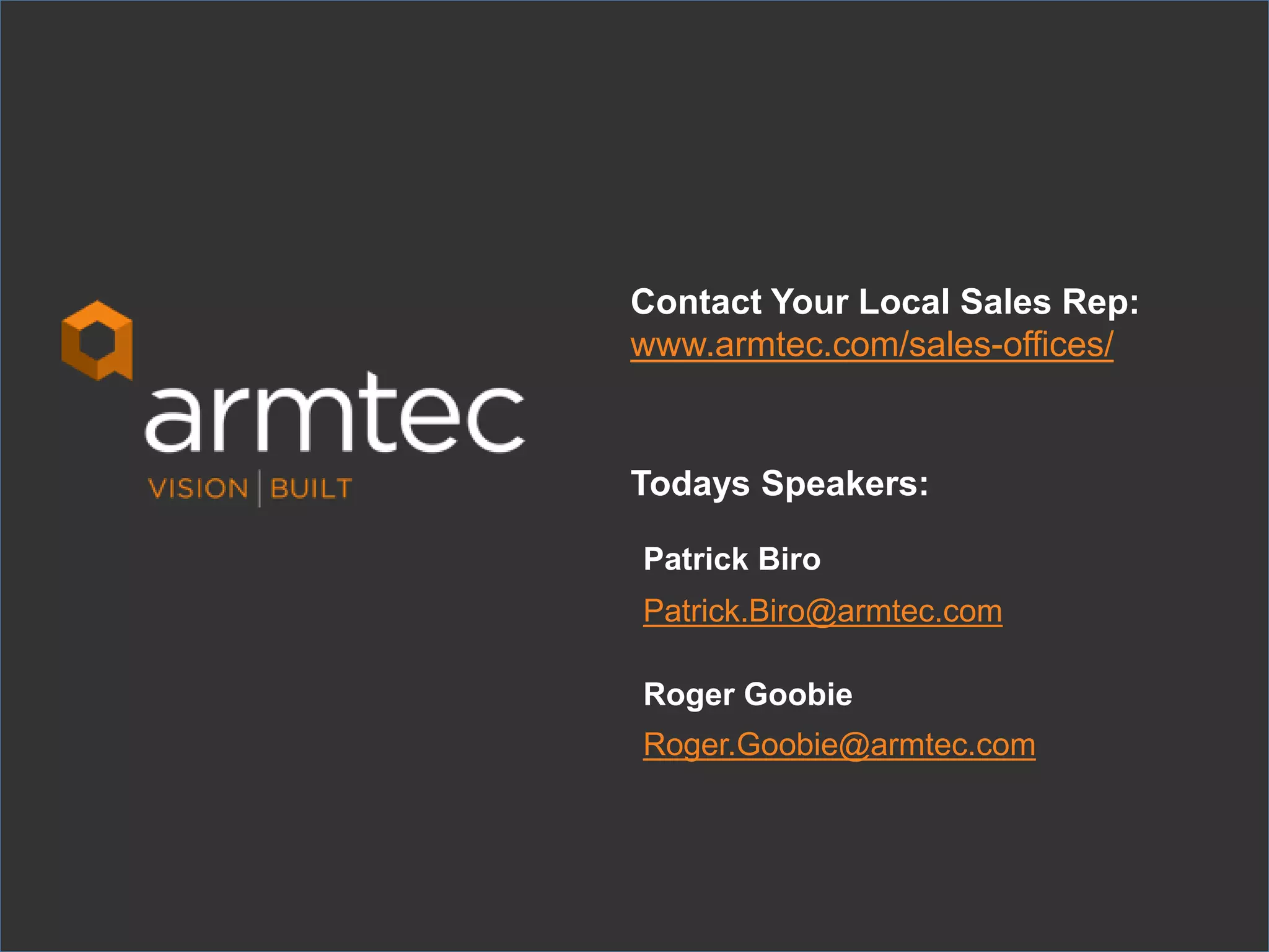 71
© 2015 Armtec LP • Confidential & Proprietary
Contact Your Local Sales Rep:
www.armtec.com/sales-offices/
Todays Speakers:
Patrick Biro
Patrick.Biro@armtec.com
Roger Goobie
Roger.Goobie@armtec.com
 