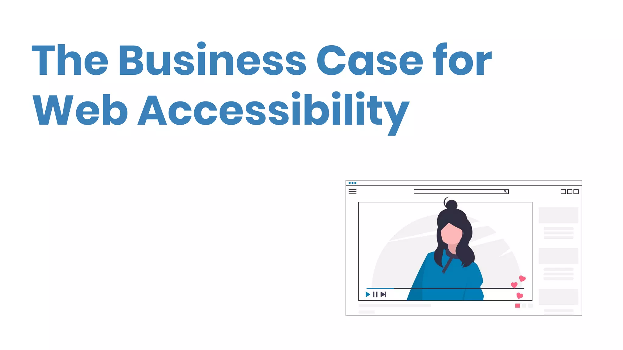 The Business Case for
Web Accessibility
 