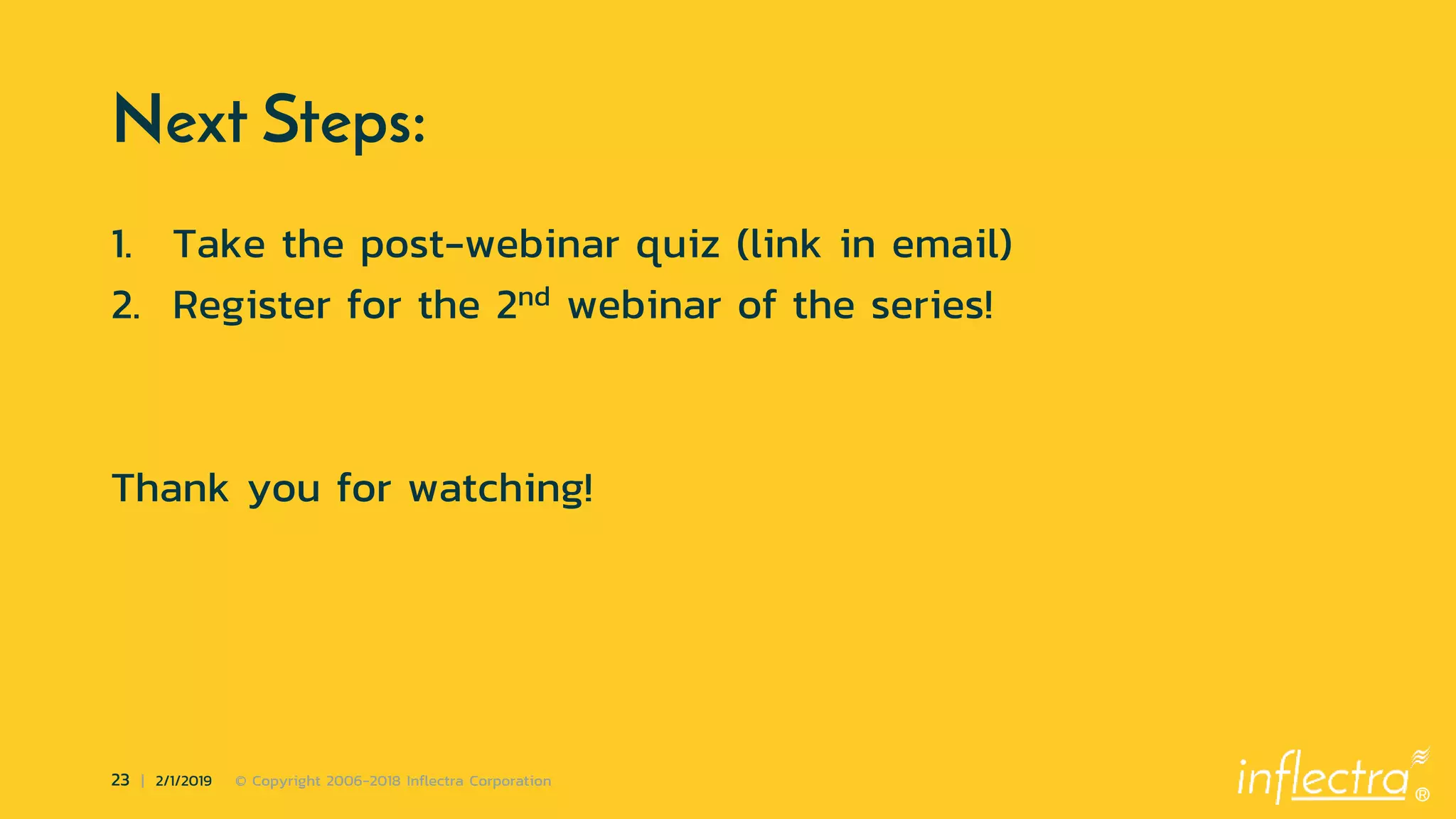 ®
23 | 2/1/2019 © Copyright 2006-2018 Inflectra Corporation
Next Steps:
1. Take the post-webinar quiz (link in email)
2. Register for the 2nd webinar of the series!
Thank you for watching!
 