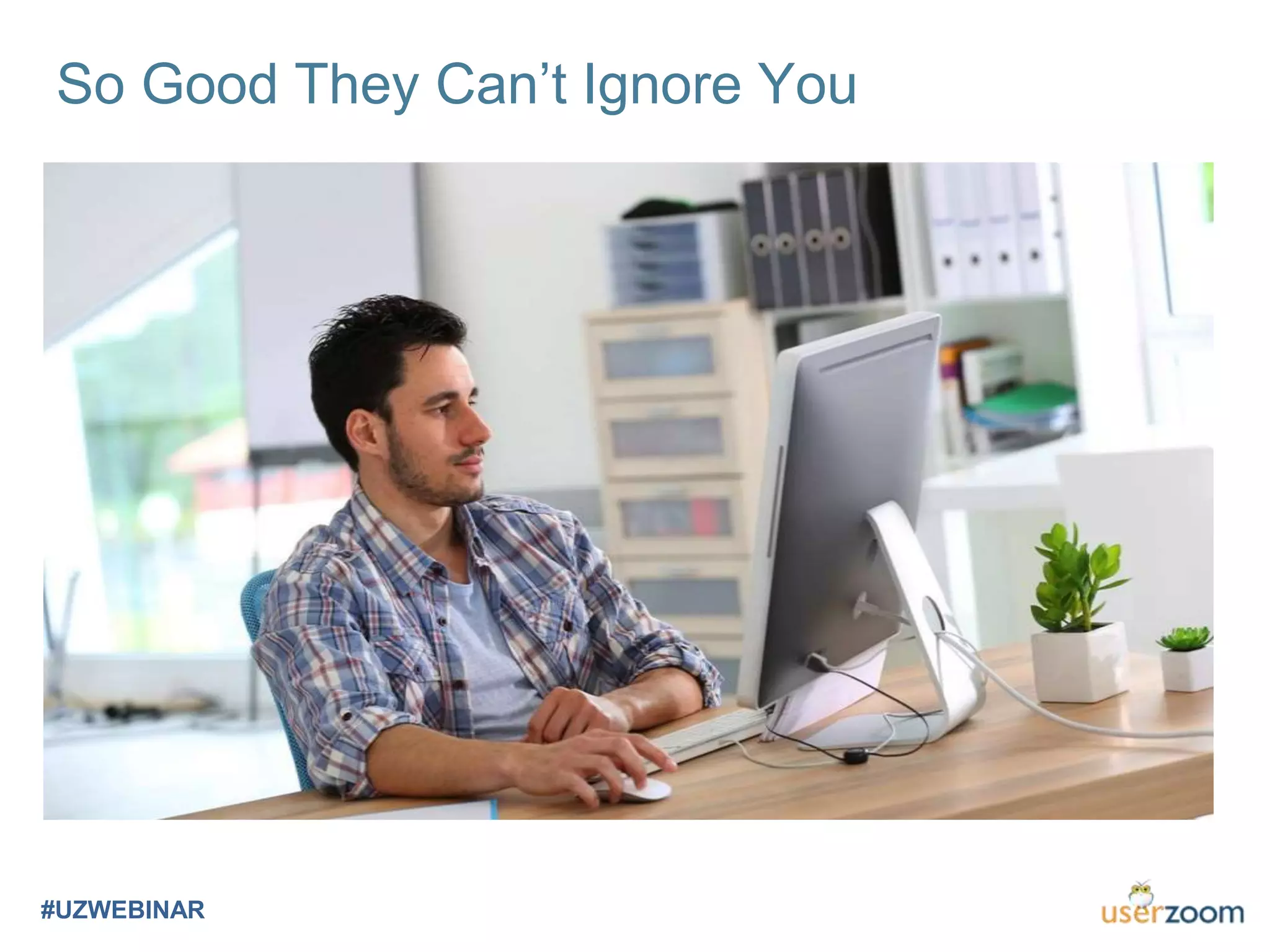So Good They Can’t Ignore You
#UZWEBINAR
 