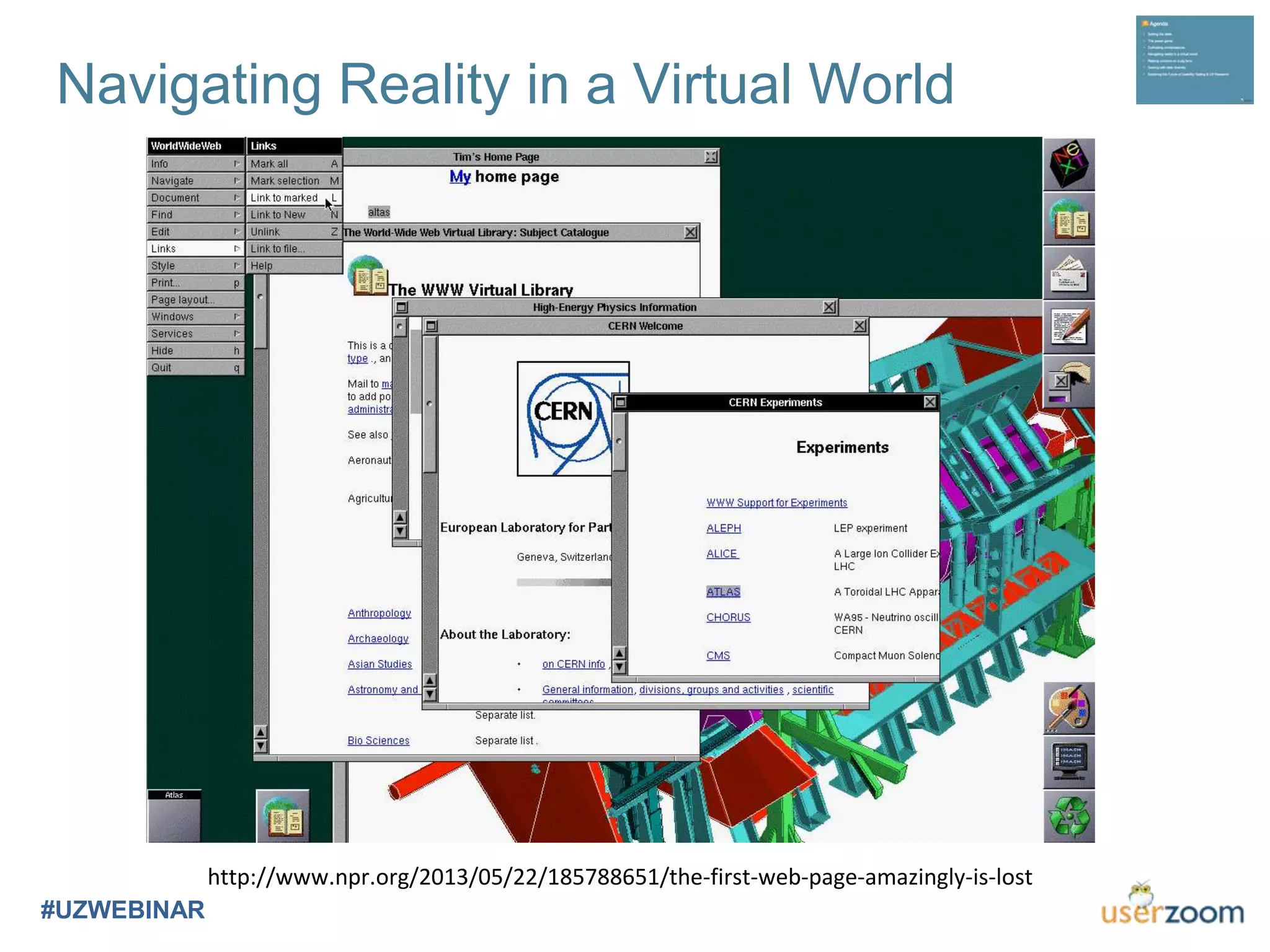 Navigating Reality in a Virtual World
#UZWEBINAR
http://www.npr.org/2013/05/22/185788651/the-first-web-page-amazingly-is-lost
 