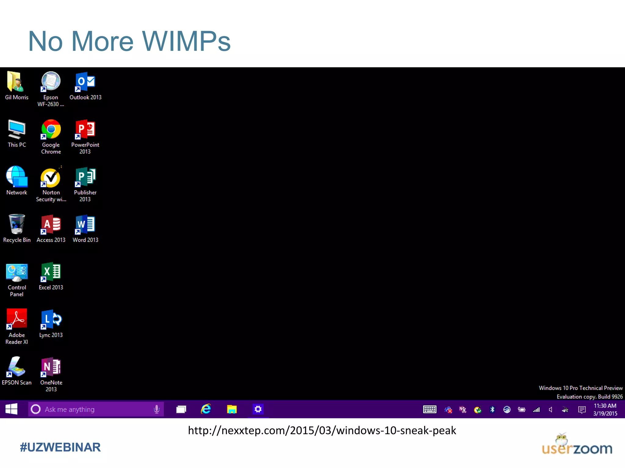 No More WIMPs
#UZWEBINAR
http://nexxtep.com/2015/03/windows-10-sneak-peak
 