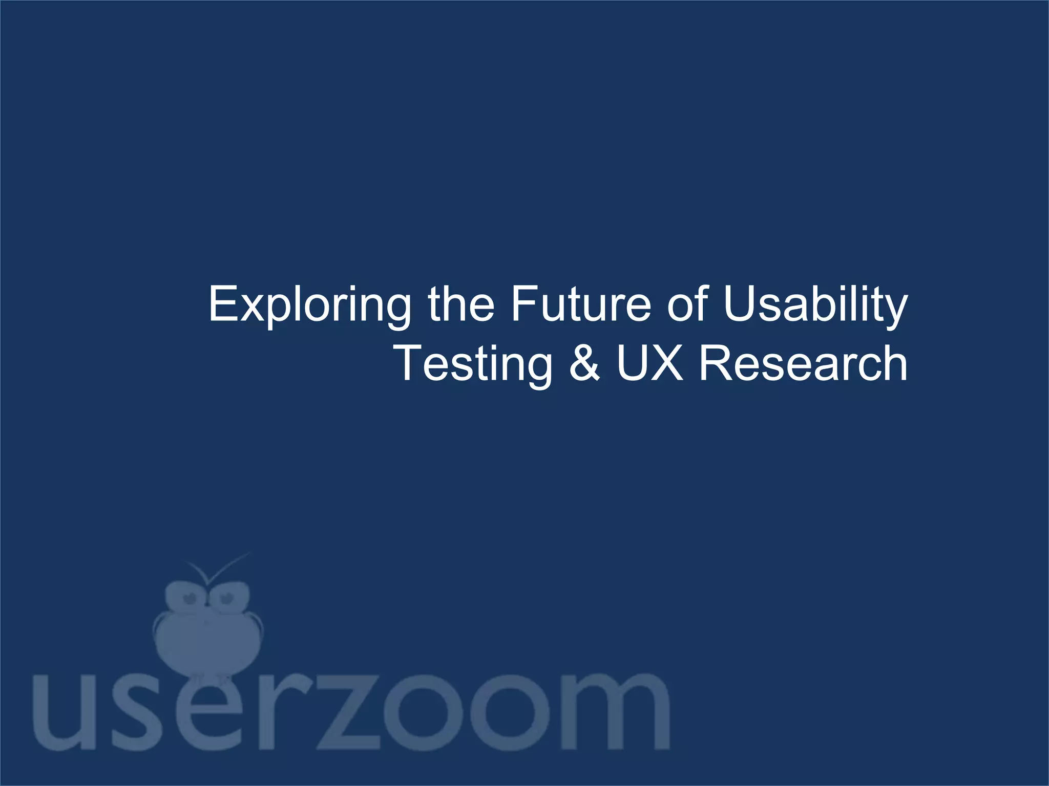 Exploring the Future of Usability
Testing & UX Research
 