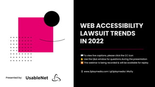 WEB ACCESSIBILITY
LAWSUIT TRENDS
IN 2022
💬 To view live captions, please click the CC icon
✋ Use the Q&A window for questions during the presentation
⏺ This webinar is being recorded & will be available for replay
📱 www.3playmedia.com l @3playmedia l #a11y
Presented by:
 