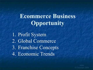 Ecommerce Business Opportunity ,[object Object],[object Object],[object Object],[object Object],WBN © Copyright 2009 