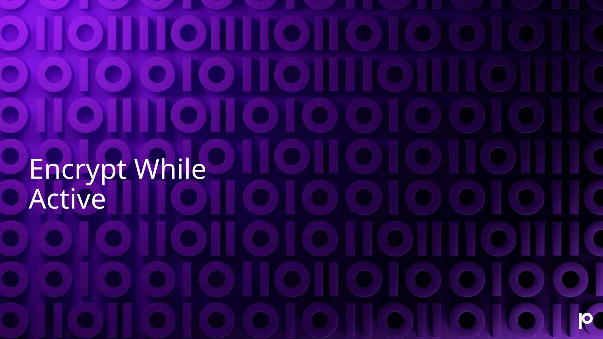 Encrypt While Active 