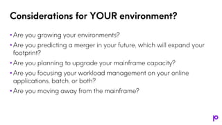 Considerations for YOUR environment?
• Are you growing your environments?
• Are you predicting a merger in your future, wh...