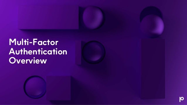 Multi-Factor
Authentication
Overview
 