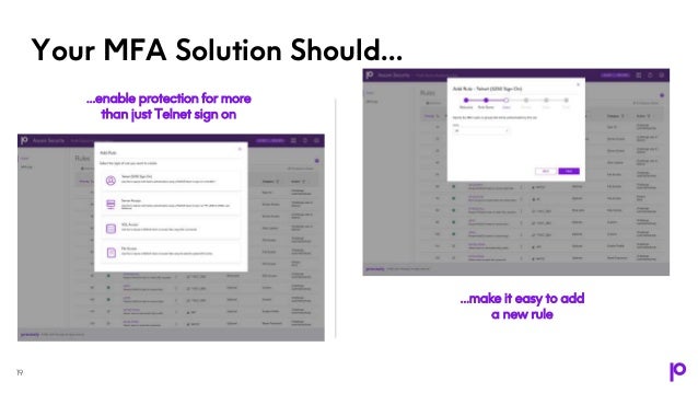 Your MFA Solution Should…
19
…enable protection for more
than just Telnet sign on
…make it easy to add
a new rule
 