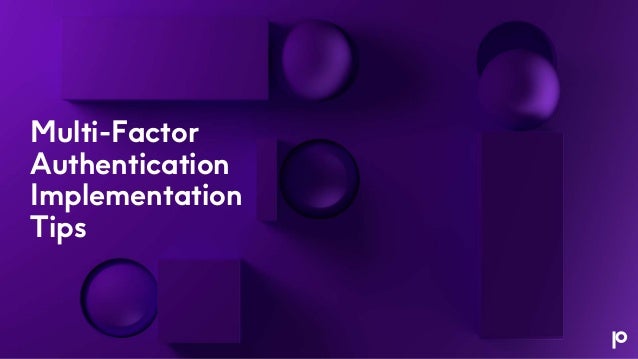 Multi-Factor
Authentication
Implementation
Tips
 