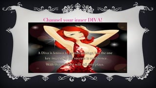 Channel your inner DIVA! 