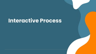 Interactive Process
 