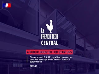 1
Financement & AAP : quelles ressources
pour les startups de la French Touch ?
@Bpifrance
24/09/21
 