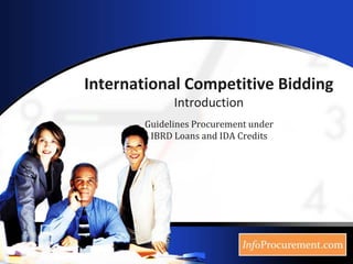 International Competitive BiddingIntroduction Guidelines Procurement underIBRD Loans and IDA Credits 
