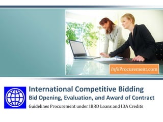 International Competitive BiddingBid Opening, Evaluation, and Award of Contract Guidelines Procurementunder IBRD Loans and IDA Credits 