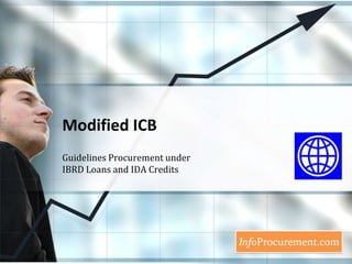 Modified ICB Guidelines Procurement under IBRD Loans and IDA Credits 