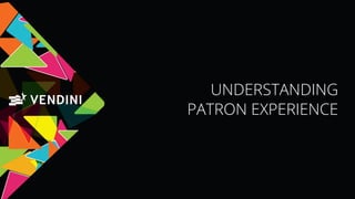 UNDERSTANDING
PATRON EXPERIENCE
 