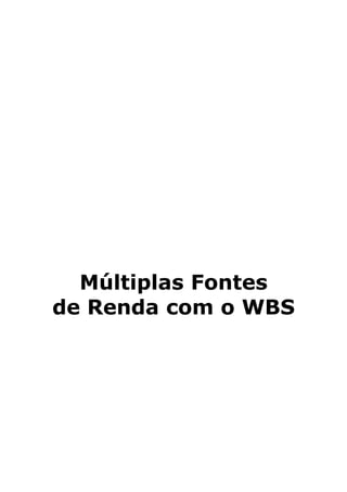 Múltiplas Fontes
de Renda com o WBS
 