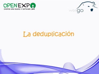La deduplicación
 
