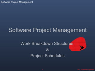 Software Project Management Work Breakdown Structures  & Project Schedules 