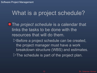 What is a project schedule? ,[object Object],[object Object],[object Object]