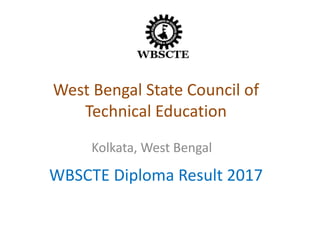 West Bengal State Council of
Technical Education
WBSCTE Diploma Result 2017
Kolkata, West Bengal
 