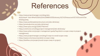 References
• https://www.projectmanager.com/blog/wbs-
dictionary#:~:text=What%20Is%20a%20WBS%20Dictionary,%2C%20resources%...