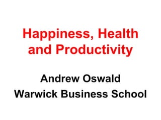 Happiness, Health and Productivity ,[object Object],[object Object]