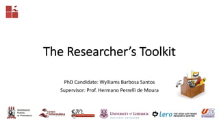 The	Researcher’s	Toolkit
PhD	Candidate:	Wylliams	Barbosa	Santos
Supervisor: Prof.	Hermano	Perrelli de	Moura
 