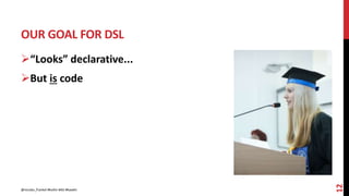 OUR GOAL FOR DSL
12
“Looks” declarative...
But is code
@nicolas_frankel #kotlin #dsl #kaadin
 