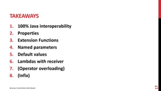 TAKEAWAYS
1. 100% Java interoperability
2. Properties
3. Extension Functions
4. Named parameters
5. Default values
6. Lambdas with receiver
7. (Operator overloading)
8. (Infix)
17
@nicolas_frankel #kotlin #dsl #kaadin
 