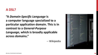 A DSL?
4
“A Domain-Specific Language is
a computer language specialized to a
particular application domain. This is in
contrast to a General-Purpose
Language, which is broadly applicable
across domains.”
-- Wikipedia
@nicolas_frankel #kotlin #dsl #kaadin
 