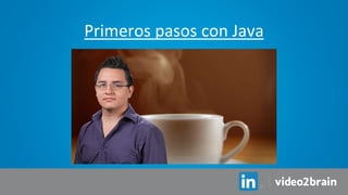 Primeros pasos con Java
 